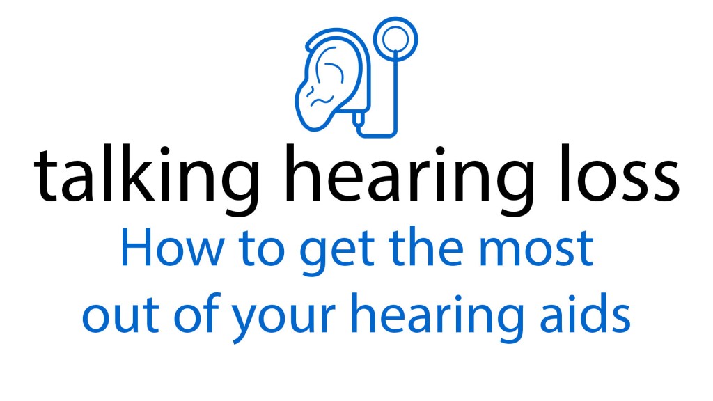 Getting the most out of hearing&nbsp;aids